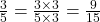 \frac{3}{5} = \frac{3 \times 3}{5 \times 3} = \frac{9}{15}