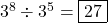 3^8 \div 3^5 = \boxed{27}